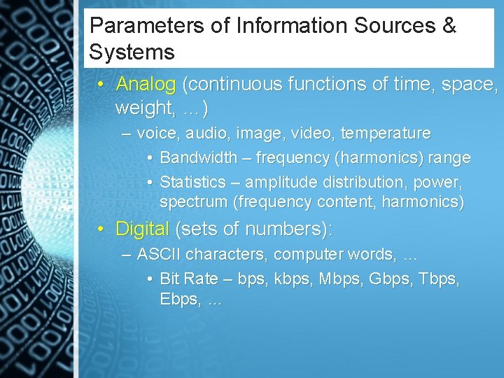 Parameters of Information Sources & Systems • Analog (continuous functions of time, space, weight,