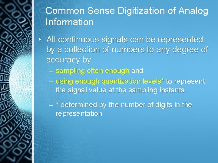 Common Sense Digitization of Analog Information • All continuous signals can be represented by