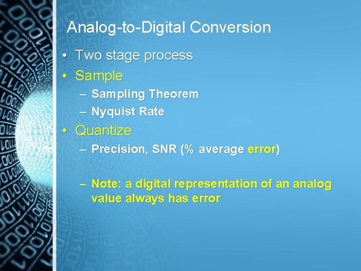 Analog-to-Digital Conversion • • Two stage process Sample – Sampling Theorem – Nyquist Rate