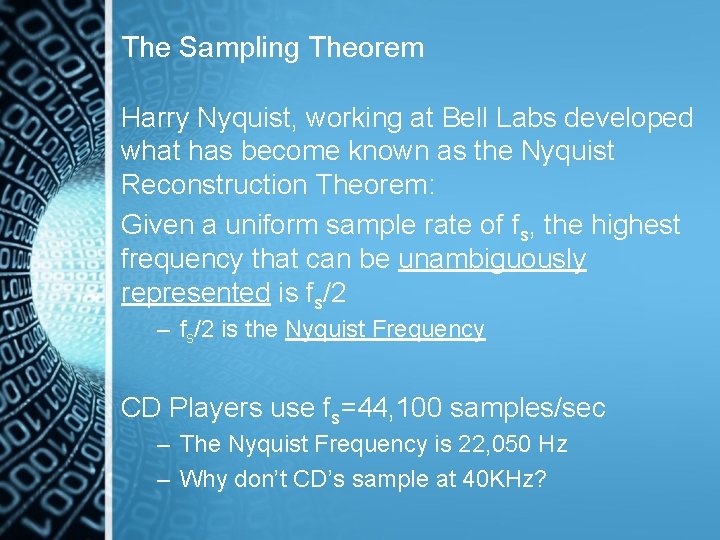 The Sampling Theorem Harry Nyquist, working at Bell Labs developed what has become known