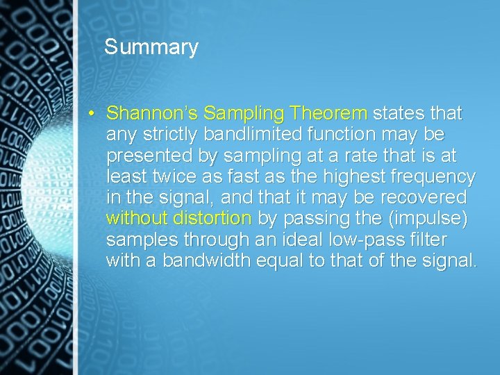 Summary • Shannon’s Sampling Theorem states that any strictly bandlimited function may be presented