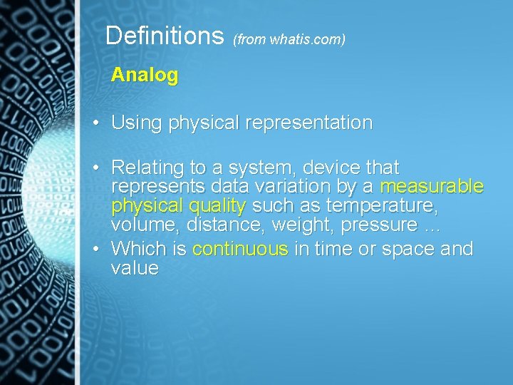 Definitions (from whatis. com) Analog • Using physical representation • Relating to a system,