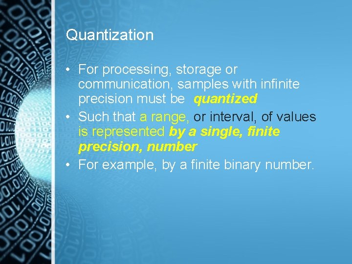 Quantization • For processing, storage or communication, samples with infinite precision must be quantized