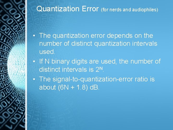 Quantization Error (for nerds and audiophiles) • The quantization error depends on the number