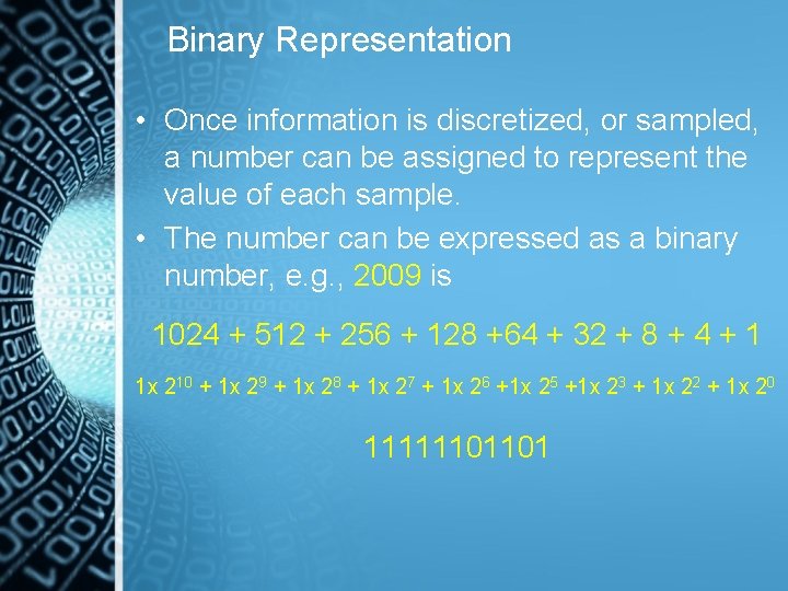 Binary Representation • Once information is discretized, or sampled, a number can be assigned