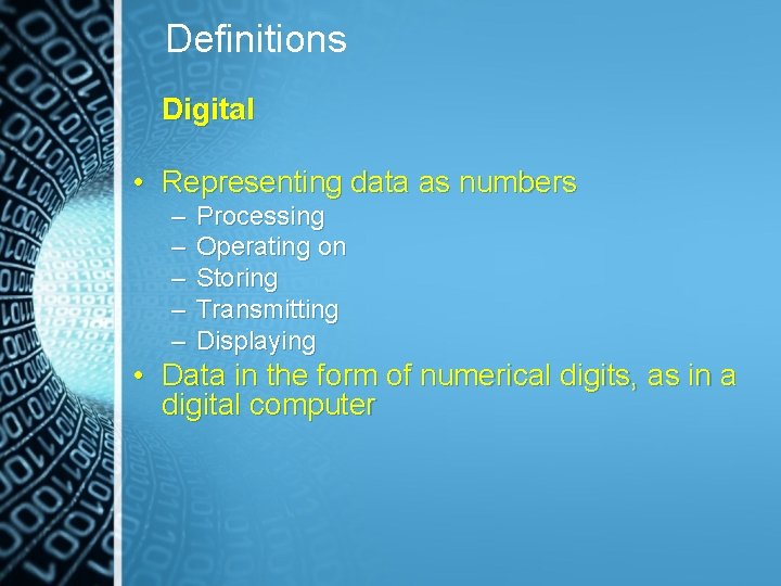 Definitions Digital • Representing data as numbers – – – Processing Operating on Storing