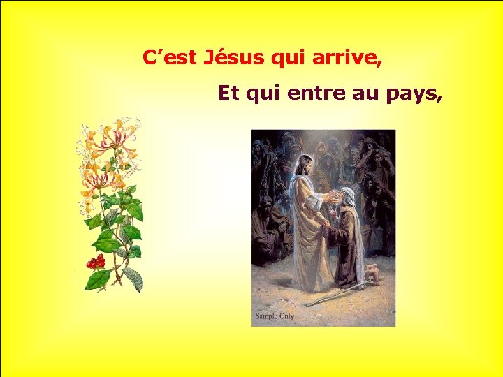 C’est Jésus qui arrive, Et qui entre au pays, . . 