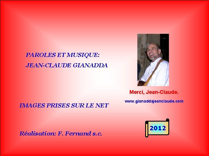 PAROLES ET MUSIQUE: JEAN-CLAUDE GIANADDA. . IMAGES PRISES SUR LE NET Réalisation: F. Fernand