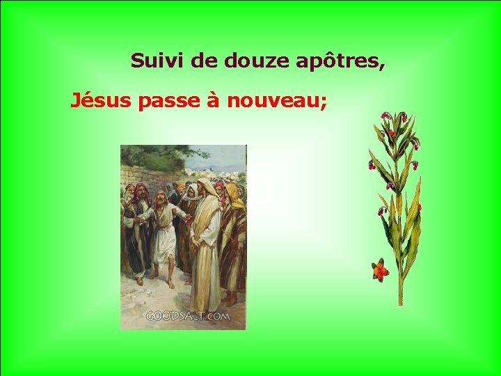 Suivi de douze apôtres, Jésus passe à nouveau; . . 