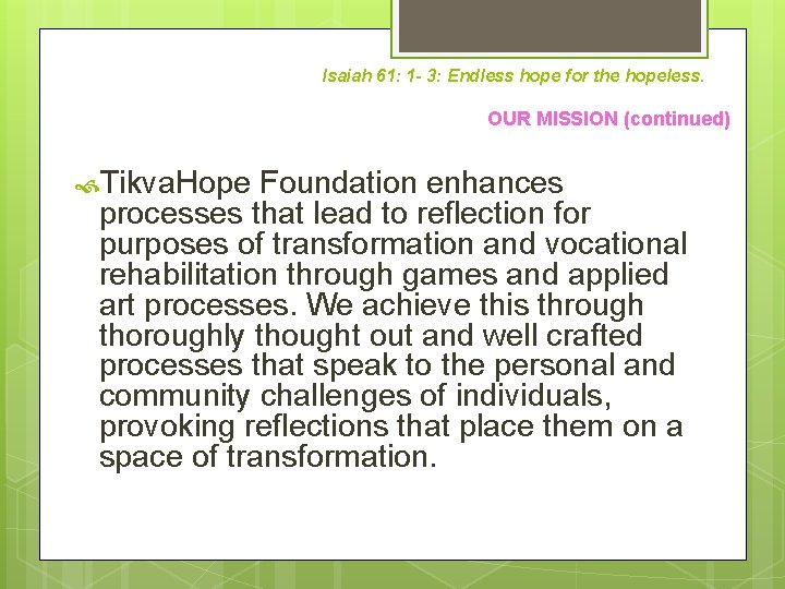Isaiah 61: 1 - 3: Endless hope for the hopeless. OUR MISSION (continued) Tikva.