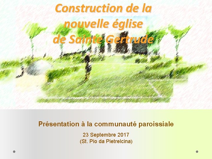 Construction de la nouvelle église de Sainte Gertrude Présentation à la communauté paroissiale 23