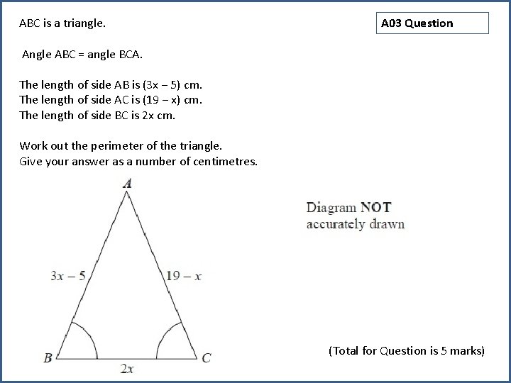 ABC is a triangle. A 03 Question Angle ABC = angle BCA. The length