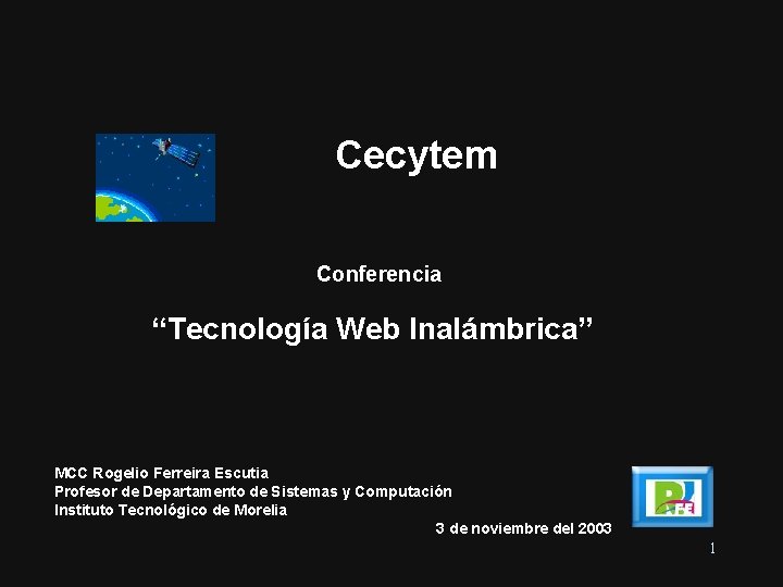 Cecytem Conferencia “Tecnología Web Inalámbrica” MCC Rogelio Ferreira Escutia Profesor de Departamento de Sistemas