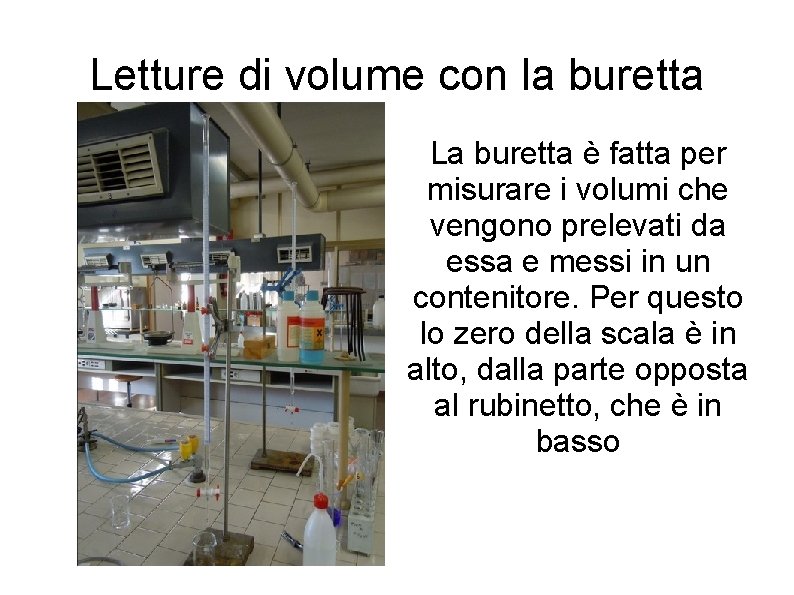 Letture di volume con la buretta La buretta è fatta per misurare i volumi