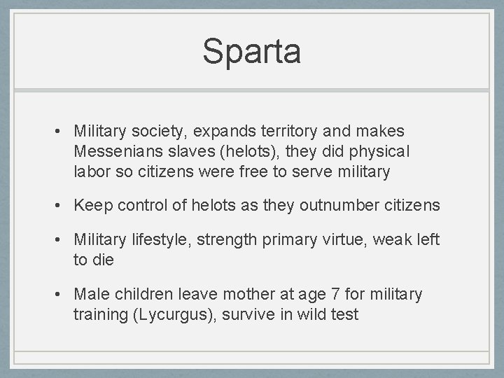 Sparta • Military society, expands territory and makes Messenians slaves (helots), they did physical