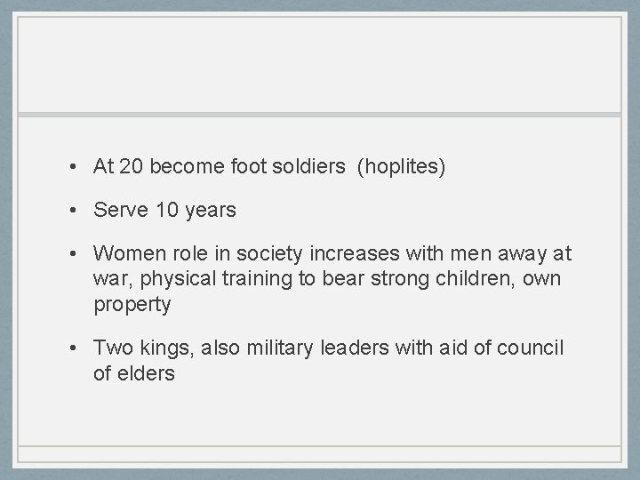  • At 20 become foot soldiers (hoplites) • Serve 10 years • Women