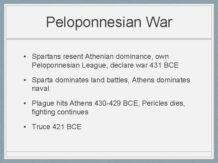 Peloponnesian War • Spartans resent Athenian dominance, own Peloponnesian League, declare war 431 BCE