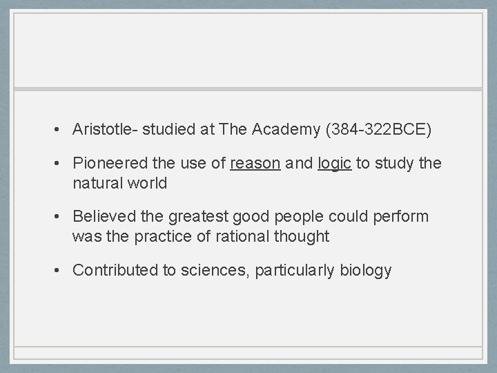  • Aristotle- studied at The Academy (384 -322 BCE) • Pioneered the use