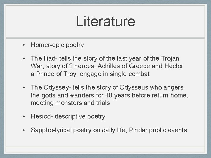 Literature • Homer-epic poetry • The Iliad- tells the story of the last year