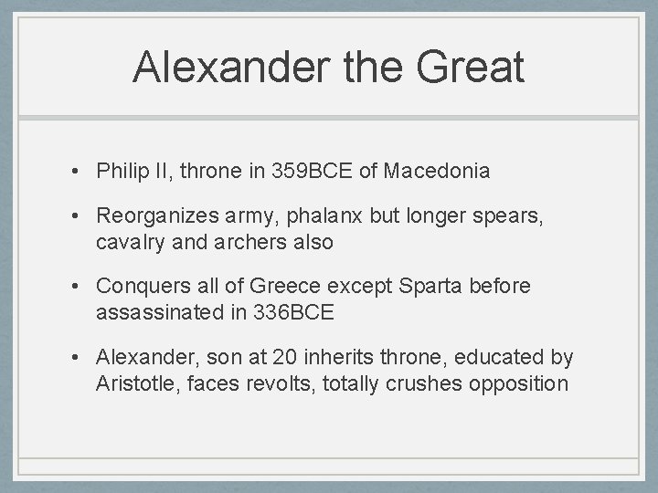 Alexander the Great • Philip II, throne in 359 BCE of Macedonia • Reorganizes