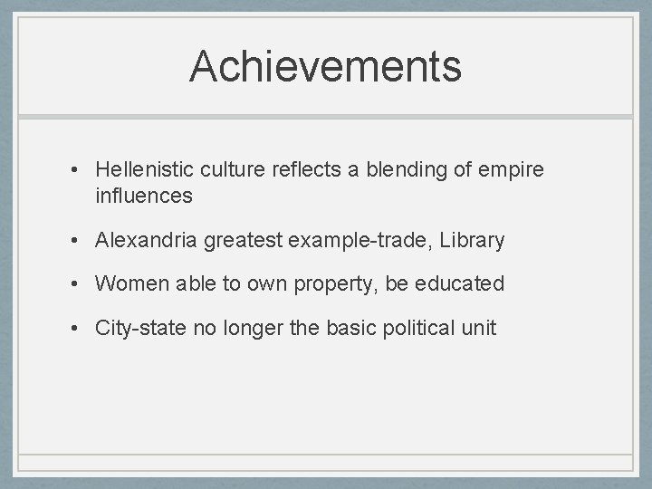 Achievements • Hellenistic culture reflects a blending of empire influences • Alexandria greatest example-trade,