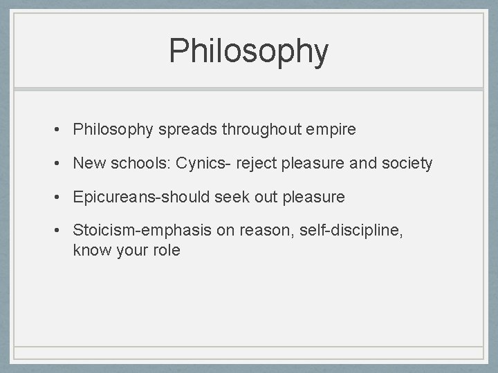 Philosophy • Philosophy spreads throughout empire • New schools: Cynics- reject pleasure and society