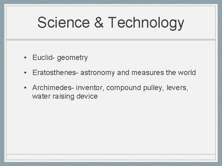 Science & Technology • Euclid- geometry • Eratosthenes- astronomy and measures the world •