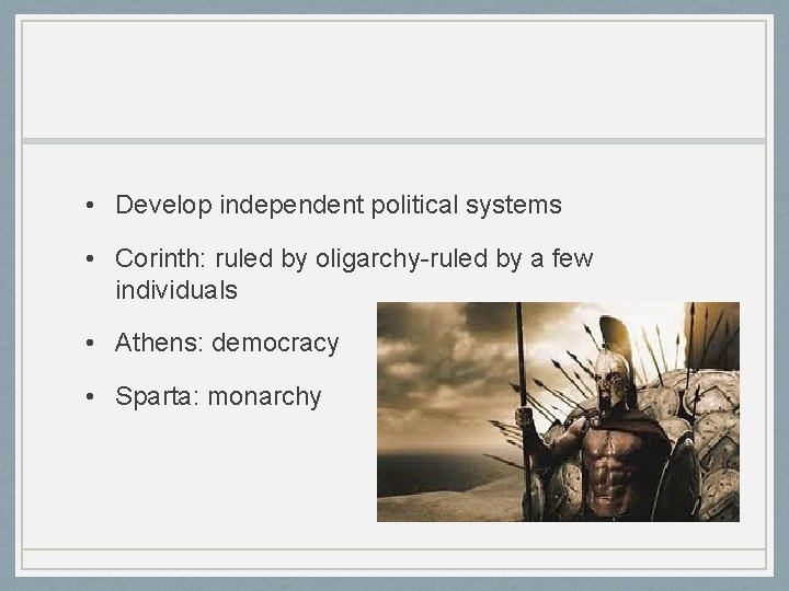  • Develop independent political systems • Corinth: ruled by oligarchy-ruled by a few