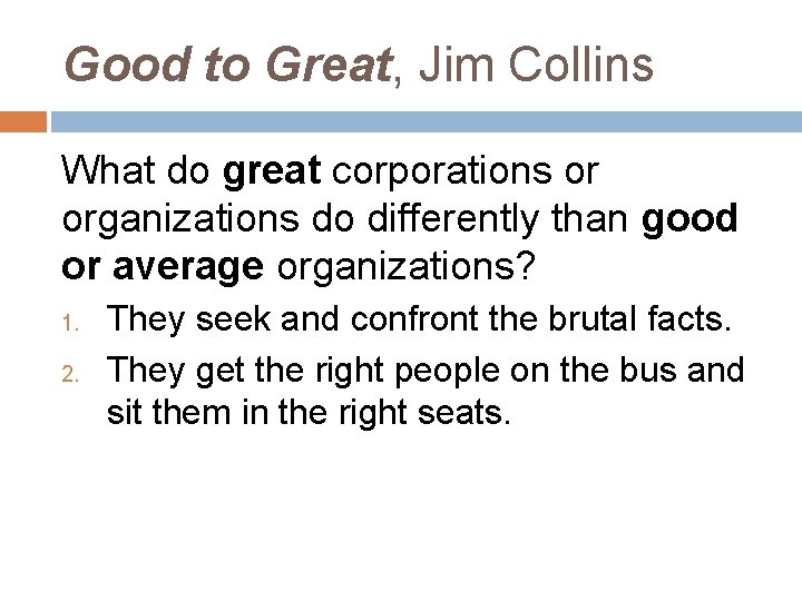 Good to Great, Jim Collins What do great corporations or organizations do differently than