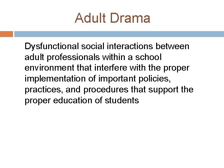 Adult Drama Dysfunctional social interactions between adult professionals within a school environment that interfere