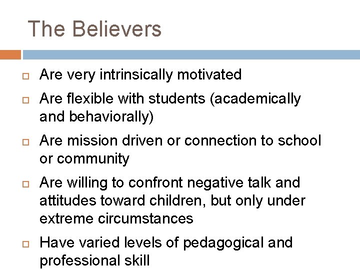 The Believers Are very intrinsically motivated Are flexible with students (academically and behaviorally) Are