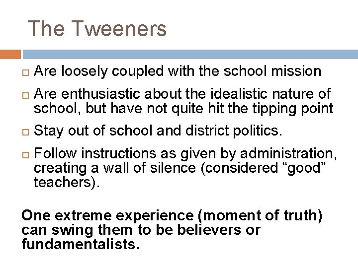 The Tweeners Are loosely coupled with the school mission Are enthusiastic about the idealistic