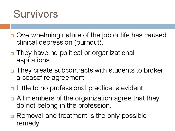 Survivors Overwhelming nature of the job or life has caused clinical depression (burnout). They