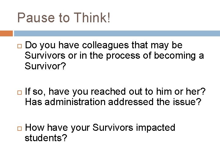 Pause to Think! Do you have colleagues that may be Survivors or in the