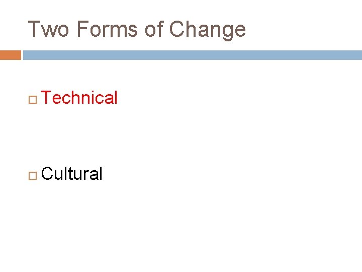 Two Forms of Change Technical Cultural 