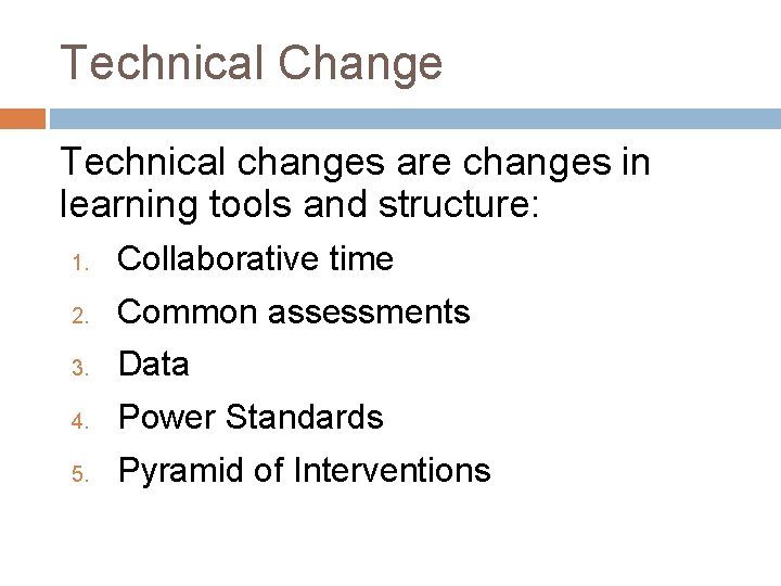 Technical Change Technical changes are changes in learning tools and structure: 1. Collaborative time