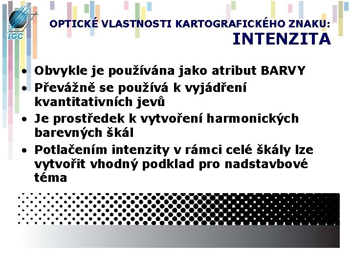 OPTICKÉ VLASTNOSTI KARTOGRAFICKÉHO ZNAKU: INTENZITA • Obvykle je používána jako atribut BARVY • Převážně