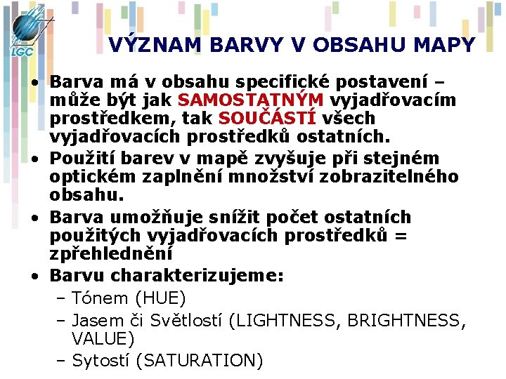 VÝZNAM BARVY V OBSAHU MAPY • Barva má v obsahu specifické postavení – může