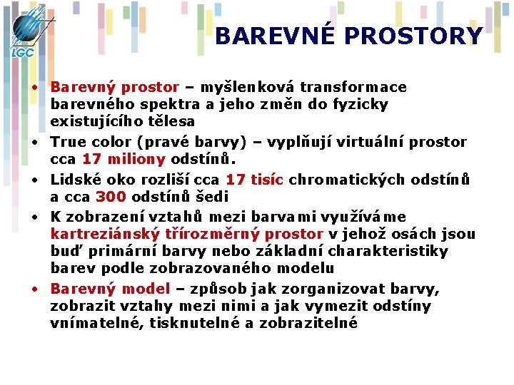 BAREVNÉ PROSTORY • Barevný prostor – myšlenková transformace barevného spektra a jeho změn do