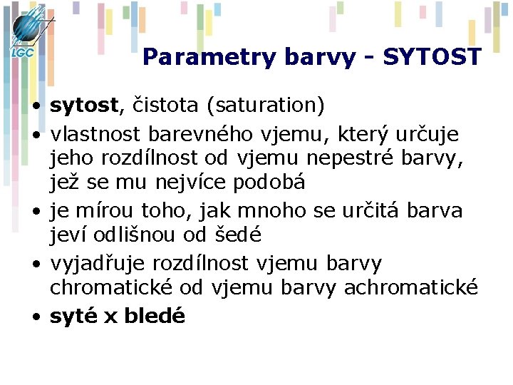 Parametry barvy - SYTOST • sytost, čistota (saturation) • vlastnost barevného vjemu, který určuje