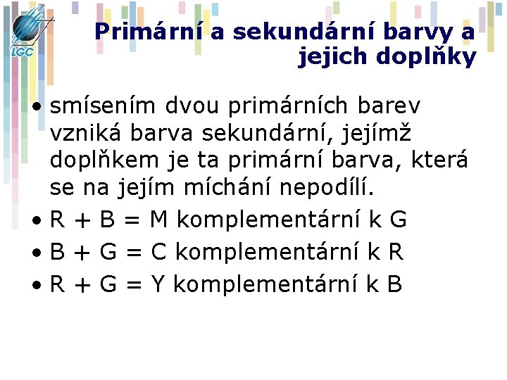 Primární a sekundární barvy a jejich doplňky • smísením dvou primárních barev vzniká barva