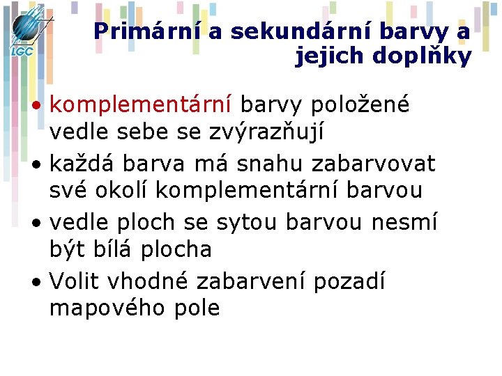 Primární a sekundární barvy a jejich doplňky • komplementární barvy položené vedle sebe se