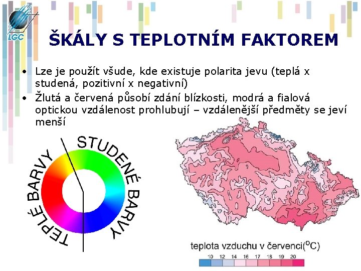 ŠKÁLY S TEPLOTNÍM FAKTOREM • Lze je použít všude, kde existuje polarita jevu (teplá