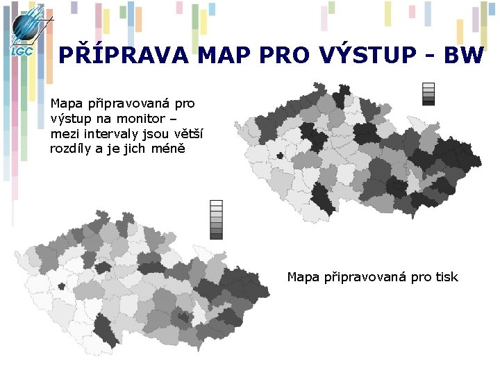 PŘÍPRAVA MAP PRO VÝSTUP - BW Mapa připravovaná pro výstup na monitor – mezi