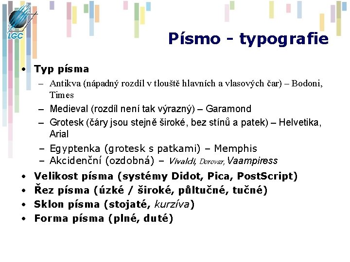 Písmo - typografie • Typ písma – Antikva (nápadný rozdíl v tlouště hlavních a