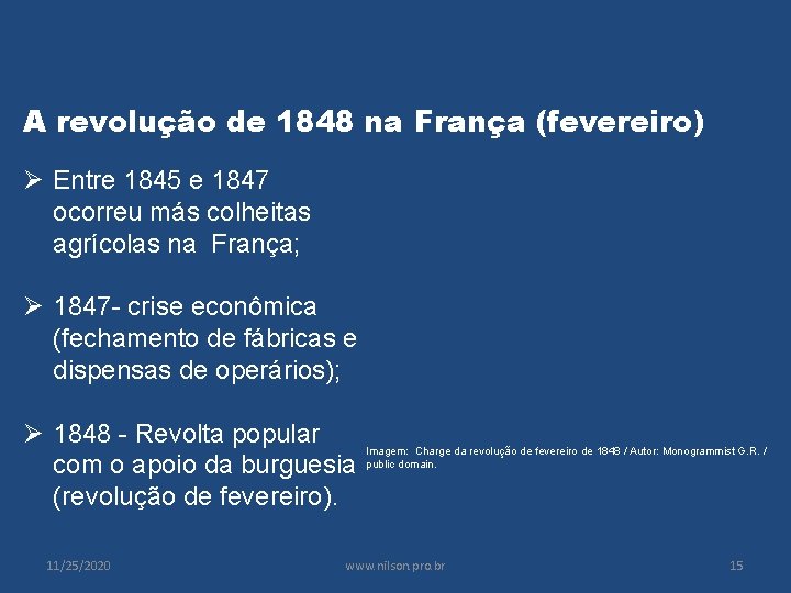 A revolução de 1848 na França (fevereiro) Ø Entre 1845 e 1847 ocorreu más