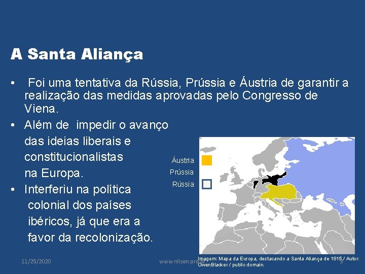 A Santa Aliança • Foi uma tentativa da Rússia, Prússia e Áustria de garantir