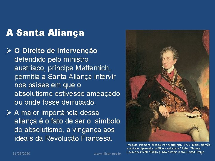 A Santa Aliança Ø O Direito de Intervenção defendido pelo ministro austríaco, príncipe Metternich,