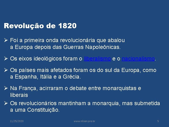 Revolução de 1820 Ø Foi a primeira onda revolucionária que abalou a Europa depois