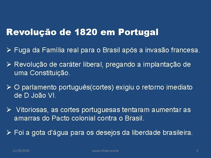 Revolução de 1820 em Portugal Ø Fuga da Família real para o Brasil após
